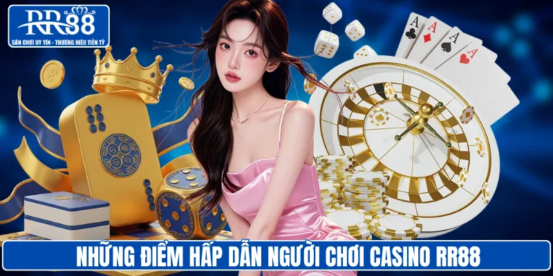 Những điểm hấp dẫn người chơi casino RR88